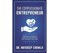 The Compassionate Entrepreneur: Building an Ethical Business with Patience and Integrity That Lasts