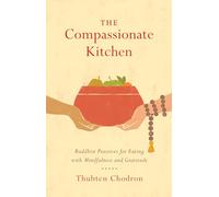The Compassionate Kitchen: Practices for Eating with Mindfulness and Gratitude