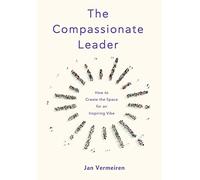 The Compassionate Leader: How to Create the Space for an Inspiring Vibe