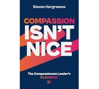 The Compassionate Leader’s Playbook: How to lead with compassion and ensure your people thrive