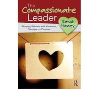 The Compassionate Leader: Shaping Schools with Kindness, Courage and Purpose