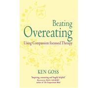 The Compassionate Mind Approach to Beating Overeating: Series editor, Paul Gilbert (Compassion Focused Therapy)