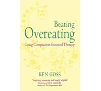 The Compassionate Mind Approach to Beating Overeating: Series editor, Paul Gilbert (Compassion Focused Therapy)