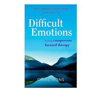 The Compassionate Mind Approach to Difficult Emotions – Using Compassion Focused Therapy