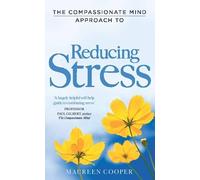 The Compassionate Mind Approach to Reducing Stress (Compassion Focused Therapy)