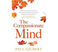 The Compassionate Mind (Compassion Focused Therapy) by Paul Gilbert (2010-01-07)