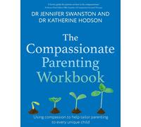 The Compassionate Parenting Workbook : Using compassion to help tailor parenting to every unique child