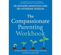 The Compassionate Parenting Workbook: Using compassion to help tailor parenting to every unique child (Compassion Focused Therapy)