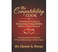 The Compatibility Code: A Practical Guide to Evaluating Compatibility Before Commitment