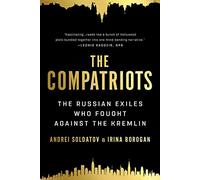 The Compatriots: The Russian Exiles Who Fought Against the Kremlin