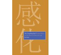 The Compelling Ideal: Thought Reform and the Prison in China, 1901-1956