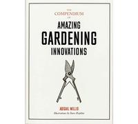 The Compendium of Amazing Gardening Innovations