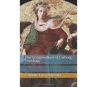 The Compendium of Catholic Theology