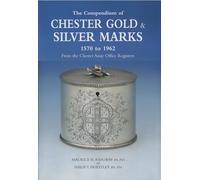 The Compendium of Chester Gold and Silver Marks 1570 to 1962: From the Chester Assay Office Registers