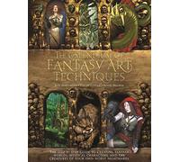 The Compendium of Fantasy Art Techniques: The Step-By-Step Guide to Creating Fantasy Worlds, Mystical Characters, and the Creatures of Your Own Worst Nightmares