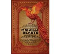 The Compendium of Magical Beasts : An Anatomical Study of Cryptozoology's Most Elusive Beings