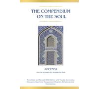 The Compendium on the Soul: Annotated and Revised 2026 Edition with New Formatting, Structure, Glossary, Discussion Questions, Resources and Commentary (Muslim Thought, Philosophy, and Practice)