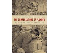 The Compensations of Plunder: How China Lost Its Treasures (Silk Roads)