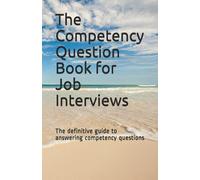 The Competency Question Book for Job Interviews: The definitive guide to answering competency questions
