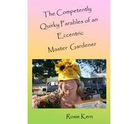 The Competently Quirky Parables of an Eccentric Master Gardener
