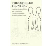 The Compiler Frontend: Meaning, Responsibility, and the Systems That Stand Between Humans and Machines