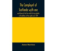 The Complaynt of Scotlande wyth ane exortatione to the thre estaits to be vigilante in the deffens of their public veil. 1549. With an appendix of ... (1542), The exhortacion of James Harrysone,