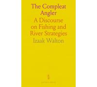 The Compleat Angler: A Discourse on Fishing and River Strategies