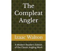 The Compleat Angler: A Modern Reader’s Edition of the Classic Angling Work (Classic British Angling Library)