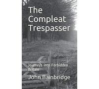 The Compleat Trespasser: Journeys into Forbidden Britain
