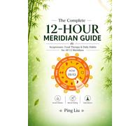 The Complete 12-Hour Meridian Guide: Acupressure, Food Therapy & Daily Habits for All 12 Meridians