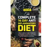 The Complete 14 Day Anti Inflammatory Diet: A Stress Free Beginners Anti Inflammatory Diet with a 14 Day Breakfast, Lunch, and Dinner Meal Plan with ... Aid the Immune System with Long Term-Healing
