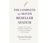 The Complete 15-Month Reseller System: Your Step-by-Step Guide to Building, Balancing, and Growing a Sustainable Reseller Business - From Beginner to Expert
