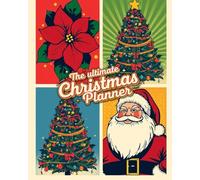 The Complete 200 Page Christmas Planner: Your All-in-One Festive Holiday Organizer for Busy families and Event enthusiasts with gift, meal, and budget trackers