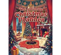 The Complete 200 Page Christmas Planner: Your All-in-One Festive Holiday Organizer for Busy families and Event enthusiasts with gift, meal, and budget trackers