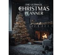 The Complete 200 Page Christmas Planner: Your All-in-One Festive Holiday Organizer for Busy families and Event enthusiasts with gift, meal, and budget trackers