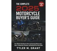 The Complete 2025 Motorcycle Buyer's Guide: Your Ultimate Handbook to New and Upcoming Motorcycles - Specs, Comparisons, Reviews, and Buying Tips for Every Rider