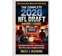 THE COMPLETE 2026 NFL DRAFT ROUND 1 GUIDE: Team Needs, Draft Order, Trade Scenarios, Player Fits, and Expert Insights for Draft Night