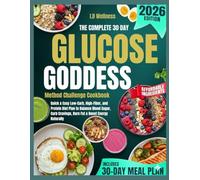 The Complete 30-Day Glucose Goddess Method Challenge Cookbook: Quick & Easy Low-Carb, High-Fiber, and Protein Diet Plan to Balance Blood Sugar, Curb Cravings, Burn Fat & Boost Energy Naturally