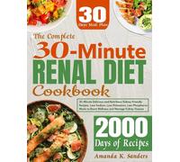 The complete 30-minute renal diet cookbook - 30-minute delicious and nutritious kidney-friendly recipes. low-sodium, low-potassium, low-phosphorus mea
