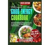 The Complete 30 Minutes Good Energy Cookbook: Burn Fat, Boost Metabolism, and Elevate Mood Inspired by Dr. Casey Means with 120+ Vegan & Non-Vegan Anti-Inflammatory Recipes