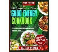 The Complete 30 Minutes Good Energy Cookbook: Burn Fat, Boost Metabolism, and Elevate Mood Inspired by Dr. Casey Means with 120+ Vegan & Non-Vegan Anti-Inflammatory Recipes