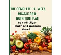 THE COMPLETE -4- WEEK MUSCLE GAIN NUTRITION PLAN: A 4-Week Progressive Plan Featuring 6 Daily Meals, 168 High-Calorie Recipes, 168 Photos, and 168 ... Gain, Increased Appetite, and Muscle Growth