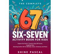 The Complete 6 7 Six-Seven Activity Book For Kids: Explore The Viral 6 7 Trend To Stay Off Screen, Laughing, Busy (Stocking Stuffer Gift For Birthday, Easter, Christmas And More)