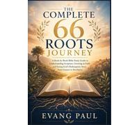 The Complete 66 Roots Journey: A Book-by-Book Bible Study Guide to Understanding Scripture, Growing in Faith, and Seeing God's Redemption Story from Genesis to Revelation