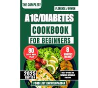 The Complete A1C/Diabetes Cookbook For Beginners: Tasty Options for Improved Metabolic Function (The Beginner’s Healthy Cooking Series by Florence J Bowen)