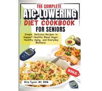 THE COMPLETE A1C DIET COOKBOOK FOR SENIORS: Simple, Delicious Recipes to Support Healthy Blood Sugar, Healthy Aging, and Everyday Wellness.