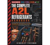 The Complete A2L Refrigerants Handbook: Everything HVAC Professionals Need to Know About Flammability Safety, R-32, R-454B, Recovery Procedures, Code ... Refrigerant Phase-Down (The HVACR Field Pro)