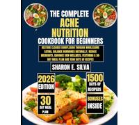 The Complete Acne Nutrition Cookbook for Beginners 2026: Restore Clearer Complexion Through Wholesome Eating, Balance Hormones Naturally, Reduce ... E. Silva Modern Home Cooking Collection)