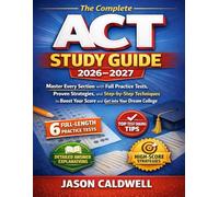 The Complete ACT Study Guide 2026-2027: Master Every Section with Full Practice Tests, Proven Strategies, and Step-by-Step Techniques to Boost Your Score and Get into Your Dream College
