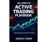 The Complete Active Trading Playbook: Scalping, Intraday, Swing, and Indicator-Based Strategies